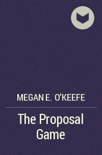 Megan E. O'Keefe - The Proposal Game
