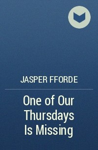 Jasper Fforde - One of Our Thursdays Is Missing