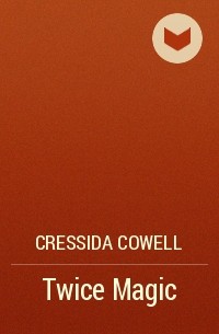 Cressida Cowell - Twice Magic
