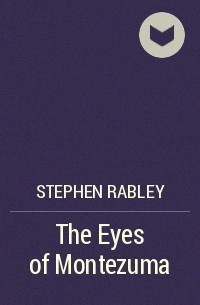Stephen Rabley - The Eyes of Montezuma