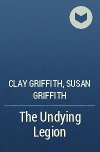 Clay Griffith, Susan Griffith - The Undying Legion