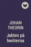 Johan Theorin - Jakten på hwitrerna