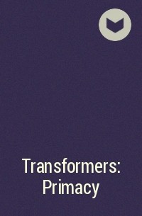  - Transformers: Primacy