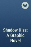  - Shadow Kiss: A Graphic Novel