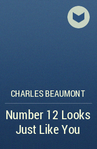 Charles  Beaumont - Number 12 Looks Just Like You