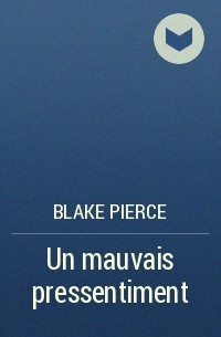 Blake Pierce - Un mauvais pressentiment
