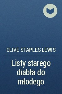 Clive Staples Lewis - Listy starego diabła do młodego