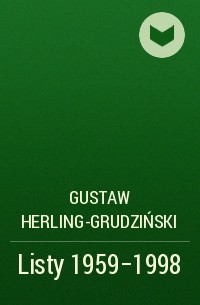 Густав Герлинг-Грудзинский - Listy 1959-1998