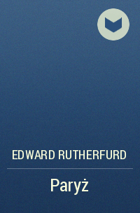 Edward Rutherfurd - Paryż