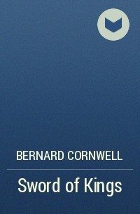 Bernard Cornwell - Sword of Kings