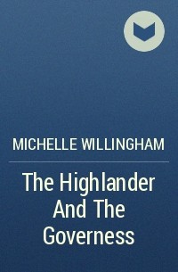 Мишель Уиллингем - The Highlander And The Governess