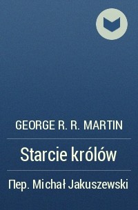 George R.R. Martin - Starcie królów