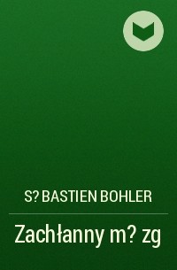 S?bastien Bohler - Zachłanny m?zg
