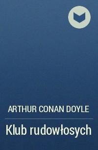 Arthur Conan Doyle - Klub rudowłosych