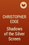 Christopher Edge - Shadows of the Silver Screen