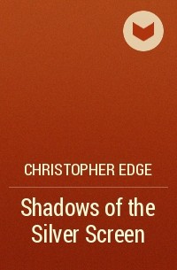 Christopher Edge - Shadows of the Silver Screen