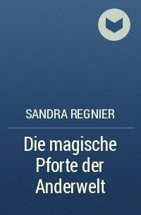Sandra Regnier - Die magische Pforte der Anderwelt