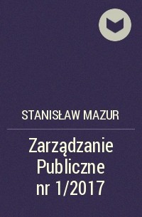 Stanisław Mazur - Zarządzanie Publiczne nr 1/2017