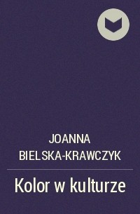 Joanna Bielska-Krawczyk - Kolor w kulturze