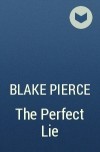 Blake Pierce - The Perfect Lie