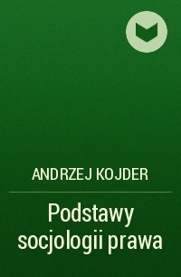Andrzej Kojder - Podstawy socjologii prawa