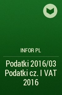 Infor PL - Podatki 2016/03 Podatki cz. I VAT 2016