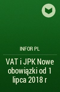 Infor PL - VAT i JPK Nowe obowiązki od 1 lipca 2018 r