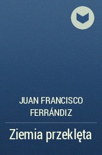 Хуан Франсиско Феррандис - Ziemia przeklęta