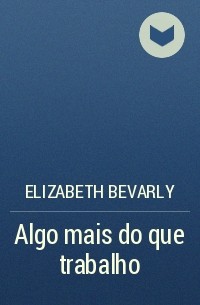 Elizabeth Bevarly - Algo mais do que trabalho