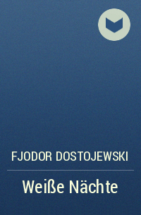 Fjodor Dostojewski - Weiße Nächte