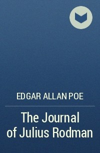 Edgar Allan Poe - The Journal of Julius Rodman