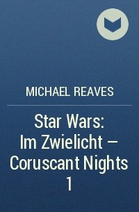 Michael Reaves - Star Wars: Im Zwielicht - Coruscant Nights 1