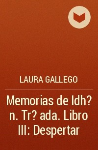 Лаура Гайего Гарсия - Memorias de Idh?n. Tr?ada. Libro III: Despertar