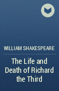 William Shakespeare - The Life and Death of Richard the Third