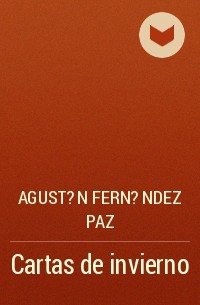 Agustin Fernfndez Paz - Cartas de invierno