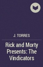 Дж. Торрес - Rick and Morty Presents: The Vindicators