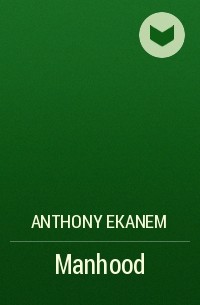 Anthony  Ekanem - Manhood