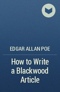 Edgar Allan Poe - How to Write a Blackwood Article