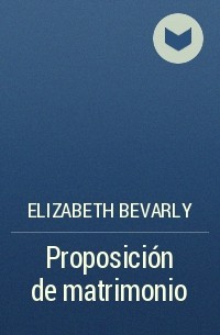 Elizabeth Bevarly - Proposición de matrimonio