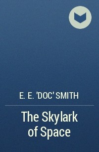 E.E. 'Doc' Smith - The Skylark of Space