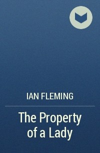 Ian Fleming - The Property of a Lady