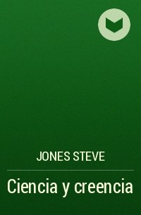 Jones Steve - Ciencia y creencia