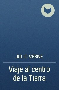 Julio Verne - Viaje al centro de la Tierra