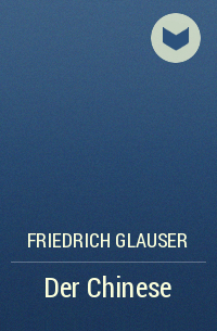 Friedrich Glauser - Der Chinese
