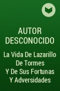 Autor  desconocido - La Vida De Lazarillo De Tormes Y De Sus Fortunas Y Adversidades