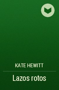 Кейт Хьюитт - Lazos rotos