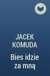 Jacek Komuda - Bies idzie za mną
