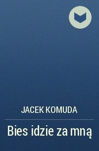 Jacek Komuda - Bies idzie za mną