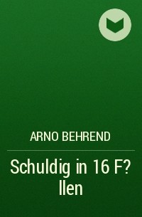 Arno Behrend - Schuldig in 16 F?llen