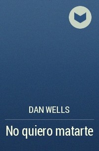 Dan Wells - No quiero matarte